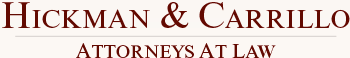 Hickman & Carrillo Attorneys at Law  Alternative Dispute Resolution, Litigation Consulting, Appellate Practice Family Law, Trust and Probate Matters